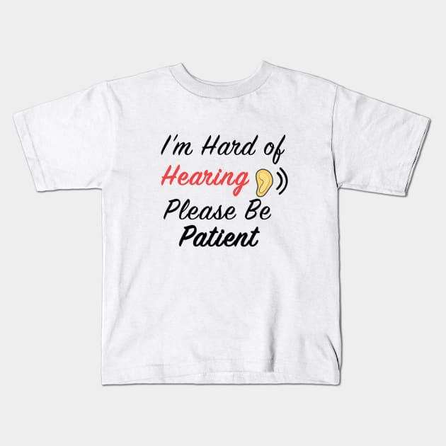 I'm Hard of Hearing Please Be Patient Kids T-Shirt by designs4up